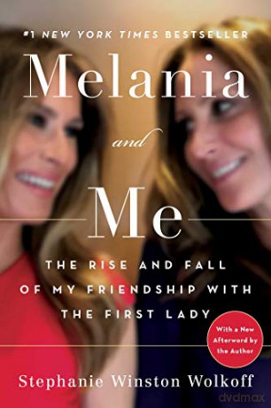 Melania and Me: The Rise and Fall of My Friendship with the First Lady - Stephanie Winston Wolkoff [KSIĄŻKA]