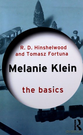 Melanie Klein: The Basics - Robert D. Hinshelwood [KSIĄŻKA]