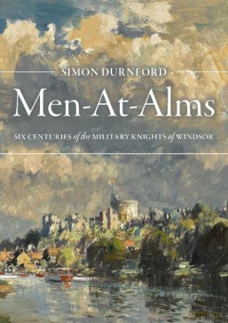 Men-At-Alms: Six Centuries of The Military Knights of Windsor - Simon Durnford [KSIĄŻKA]