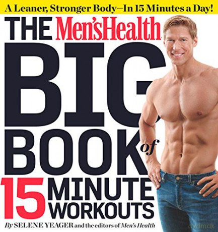 Men's Health Big Book of 15-Minute Workouts, The: A Leaner, Stronger Body--in 15 Minutes a Day! - Selene Yeager [KSIĄŻKA]