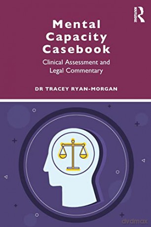 Mental Capacity Casebook: Clinical Assessment and Legal Commentary - Tracey Ryan-Morgan [KSIĄŻKA]
