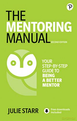 Mentoring Manual, The: Your Step-by-step Guide to Being a Better Mentor - Julie Starr [KSIĄŻKA]