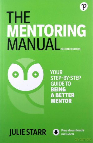 Mentoring Manual, The: Your Step-by-step Guide to Being a Better Mentor - Julie Starr [KSIĄŻKA]