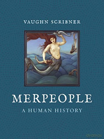 Merpeople: A Human History - Vaughn Scribner [KSIĄŻKA]