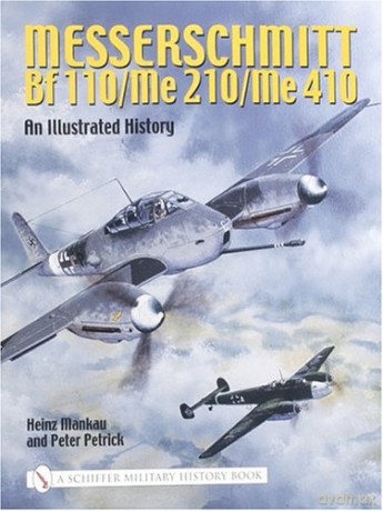 Messerschmitt Bf 110/Me 210/Me 410: An Illustrated History - Heinz Mankau [KSIĄŻKA]