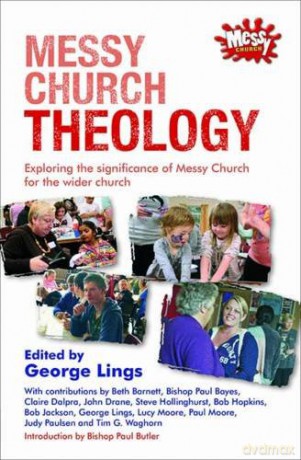 Messy Church Theology: Exploring the significance of Messy Church for the wider church - George Lings [KSIĄŻKA]