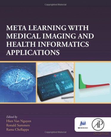 Meta Learning With Medical Imaging and Health Informatics Applications (The MICCAI Society book Series) - Hien Van Nguyen [KSIĄŻKA]