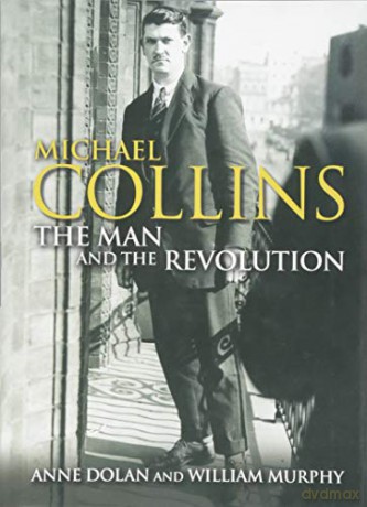 Michael Collins: The Man and the Revolution - Dr. Anne Dolan [KSIĄŻKA]