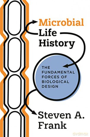 Microbial Life History: The Fundamental Forces of Biological Design - Steven A. Frank [KSIĄŻKA]