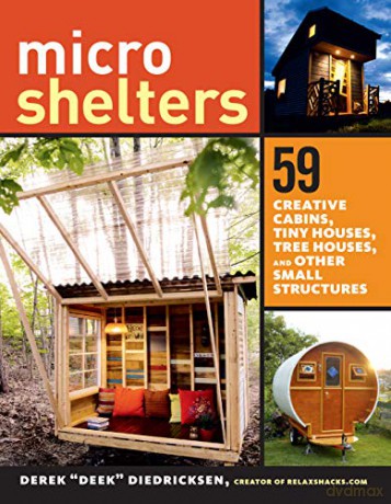 Microshelters: 59 Creative Cabins, Tiny Houses, Tree Houses, and Other Small Structures - Derek Deek Diedrickson [KSIĄŻKA]