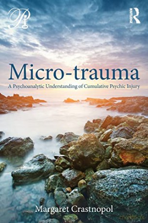 Micro-trauma: A Psychoanalytic Understanding of Cumulative Psychic Injury (Psychoanalysis in a New Key Book Series) - Margaret Crastnopol [KSIĄŻKA]