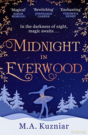 Midnight in Everwood: The debut historical romance and new magical fairy tale retelling of The Nutcracker to curl up with in winter 2022 - M.A. Kuzniar [KSIĄŻKA]