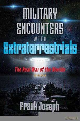 Military Encounters with Extraterrestrials: The Real War of the Worlds - Frank Joseph [KSIĄŻKA]