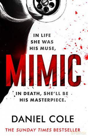 Mimic: A gripping new serial killer thriller from the Sunday Times bestselling author of mystery and suspense - Daniel Cole [KSIĄŻKA]