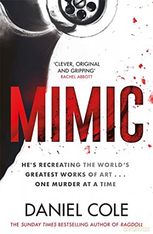 Mimic: A gripping new serial killer thriller from the Sunday Times bestselling author of mystery and suspense - Daniel Cole [KSIĄŻKA]