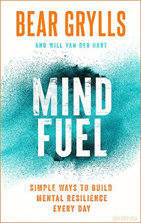 Mind Fuel: Simple Ways to Build Mental Resilience Every Day - Bear Grylls [KSIĄŻKA]