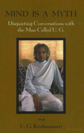Mind Is a Myth: Disquieting Conversations with the Man Called UG - U.G. Krishnamurti [KSIĄŻKA]