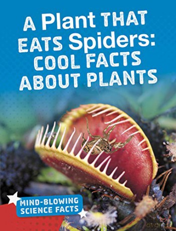Mind-Blowing Science Facts: A Plant That Eats Spiders: Cool Facts About Plants - Kaitlyn Duling [KSIĄŻKA]