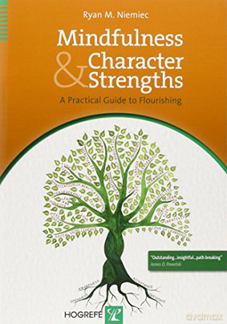 Mindfulness and Character Strengths: A Practical Guide to Flourishing - Ryan M. Niemiec [KSIĄŻKA]