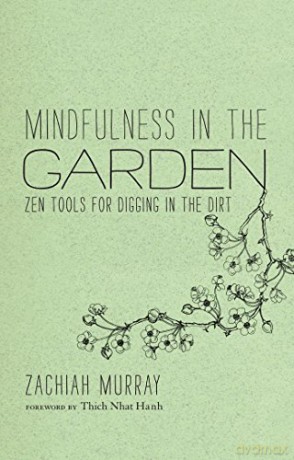 Mindfulness in the Garden: Zen Tools for Digging in the Dirt - Zachiah Murray [KSIĄŻKA]
