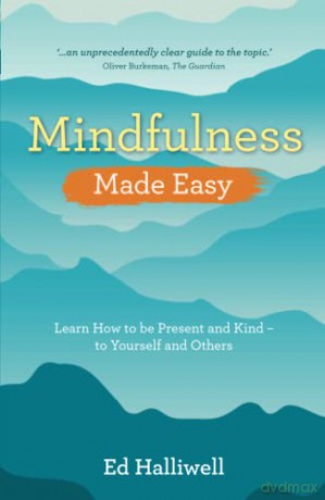 Mindfulness Made Easy: Learn How to Be Present and Kind - to Yourself and Others - Ed Halliwell [KSIĄŻKA]