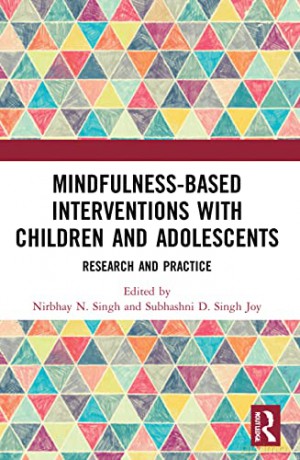 Mindfulness-based Interventions with Children and Adolescents: Research and Practice (The Mental Health and Well-being of Children and Adolescents) - Nirbhay Singh [KSIĄŻKA]