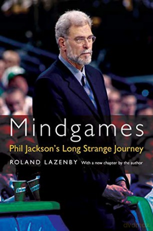 Mindgames: Phil Jackson's Long Strange Journey - Roland Lazenby [KSIĄŻKA]