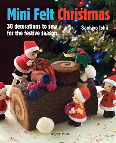 Mini Felt Christmas: 30 decorations to sew for the festive season - Sachiyo Ishii [KSIĄŻKA]