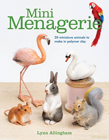 Mini Menagerie: 20 Miniature Animals to Make in Polymer Clay - Lynn Allingham [KSIĄŻKA]