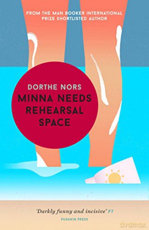 Minna Needs Rehearsal Space: Nors Dorthe - Dorthe Nors [KSIĄŻKA]
