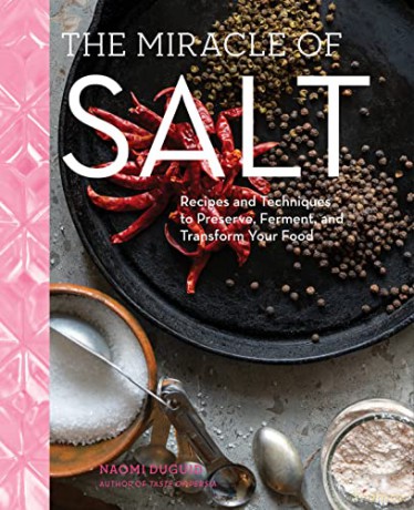 Miracle of Salt, The: Recipes and Techniques to Preserve, Ferment, and Transform Your Food - Naomi Duguid [KSIĄŻKA]