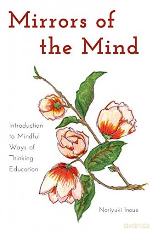 Mirrors of the Mind; Introduction to Mindful Ways of Thinking Education (19) (Educational Psychology: Critical Pedagogical Perspectives) - Norijuki Inoue [KSIĄŻKA]