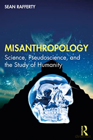 Misanthropology: Science, Pseudoscience, and the Study of Humanity - Sean M. Rafferty [KSIĄŻKA]