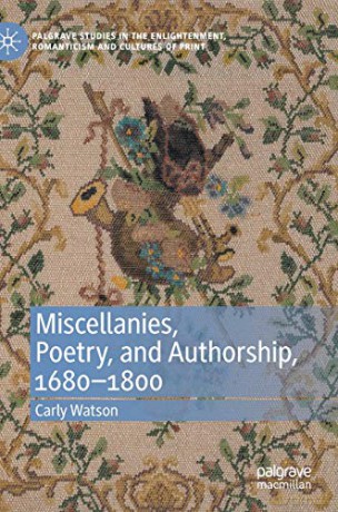 Miscellanies, Poetry, and Authorship, 1680-1800 (Palgrave Studies in the Enlightenment, Romanticism and Cultures of Print) - Carly Watson [KSIĄŻKA]
