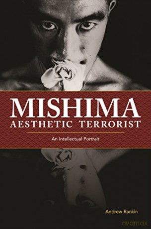 Mishima, Aesthetic Terrorist: An Intellectual Portrait - Andrew Rankin [KSIĄŻKA]