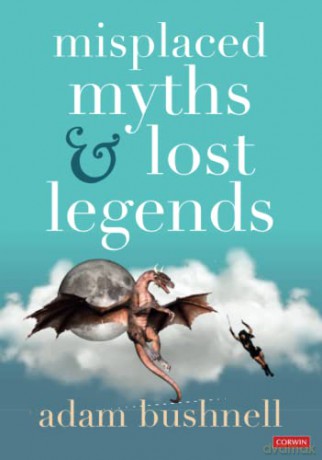Misplaced Myths and Lost Legends: Model texts and teaching activities for primary writing - Adam Bushnell [KSIĄŻKA]