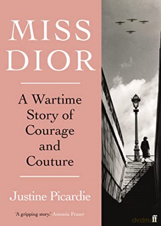 Miss Dior: A Wartime Story of Courage and Couture - Justine Picardie [KSIĄŻKA]