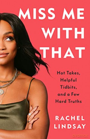 Miss Me with That: Hot Takes, Helpful Tidbits, and a Few Hard Truths - Rachel Lindsay [KSIĄŻKA]