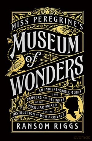 Miss Peregrine's Museum of Wonders: An Indispensable Guide to the Dangers and Delights of the Peculiar World for the Instruction of New Arrivals (Miss Peregrine's Peculiar Children) - Ransom Riggs [KSIĄŻKA]