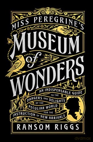 Miss Peregrine's Museum of Wonders: An Indispensable Guide to the Dangers and Delights of the Peculiar World for the Instruction of New Arrivals (Miss Peregrine's Peculiar Children) - Ransom Riggs [KSIĄŻKA]
