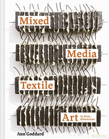 Mixed Media Textile Art in Three Dimensions - Ann Goddard [KSIĄŻKA]
