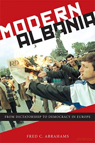 Modern Albania: From Dictatorship to Democracy in Europe - Fred C. Abrahams [KSIĄŻKA]