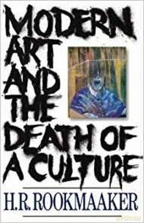 Modern Art and The Death of a Culture - H R Rookmaaker [KSIĄŻKA]