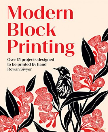 Modern Block Printing: Over 15 Projects Designed to be Printed by Hand - Rowan Sivyer [KSIĄŻKA]