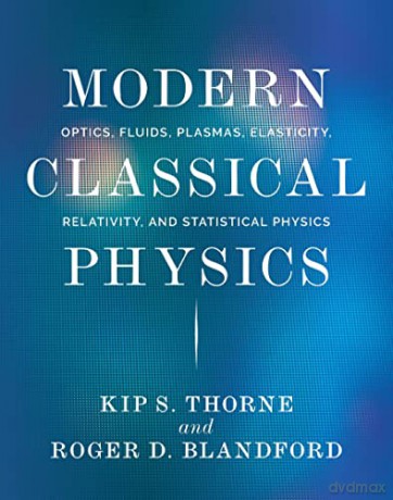 Modern Classical Physics: Optics, Fluids, Plasmas, Elasticity, Relativity, and Statistical Physics - Kip S. Thorne [KSIĄŻKA]