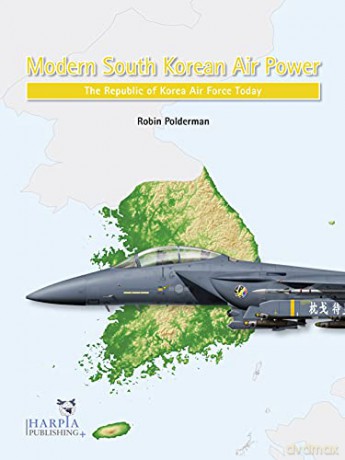 Modern South Korean Air Power: The Republic of Korea Air Force Today - Robin Polderman [KSIĄŻKA]