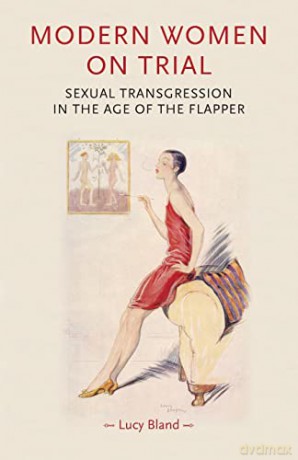Modern Women on Trial: Sexual Transgression in the Age of the Flapper (Gender in History) - Lucy Bland [KSIĄŻKA]