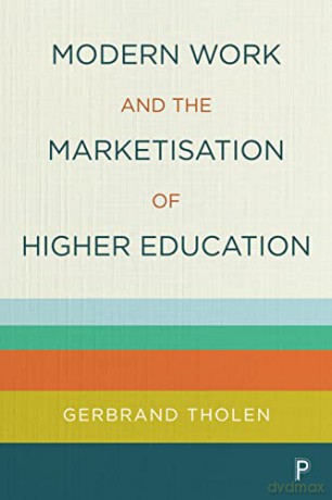 Modern Work and the Marketisation of Higher Education - Gerbrand Tholen [KSIĄŻKA]
