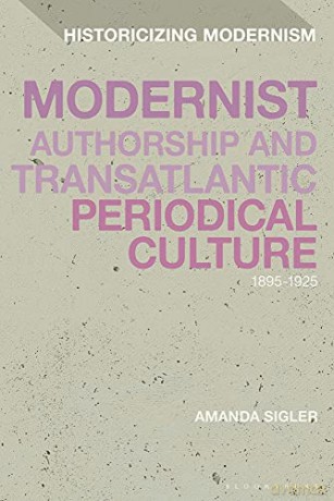 Modernist Authorship and Transatlantic Periodical Culture: 1895-1925 (Historicizing Modernism) - Amanda Sigler [KSIĄŻKA]