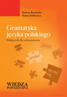 Gramatyka Języka Polskiego. Podręcznik Dla Cudzoziemców [KSIĄŻKA]